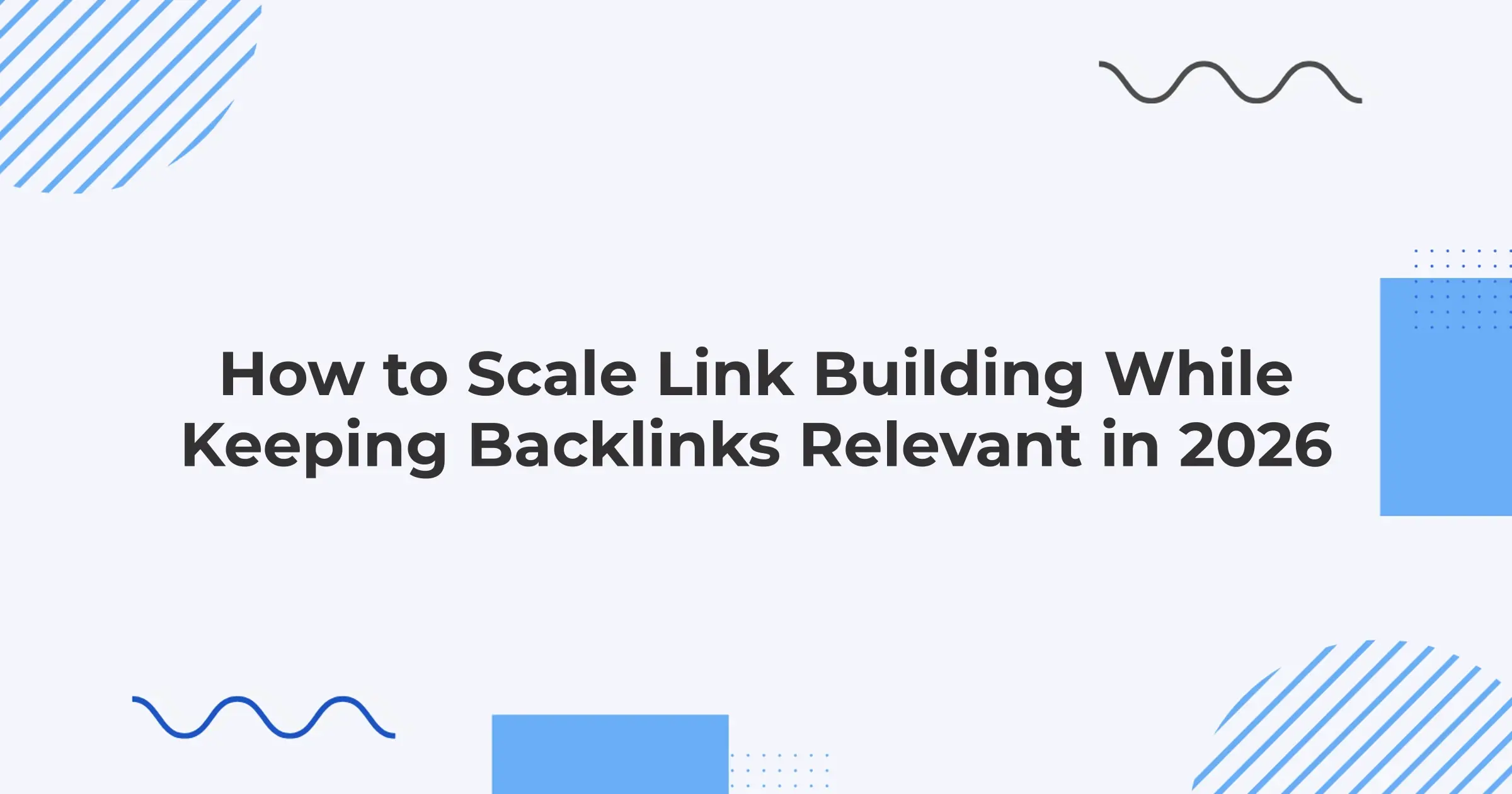 How to Scale Link Building While Keeping Backlinks Relevant in 2026