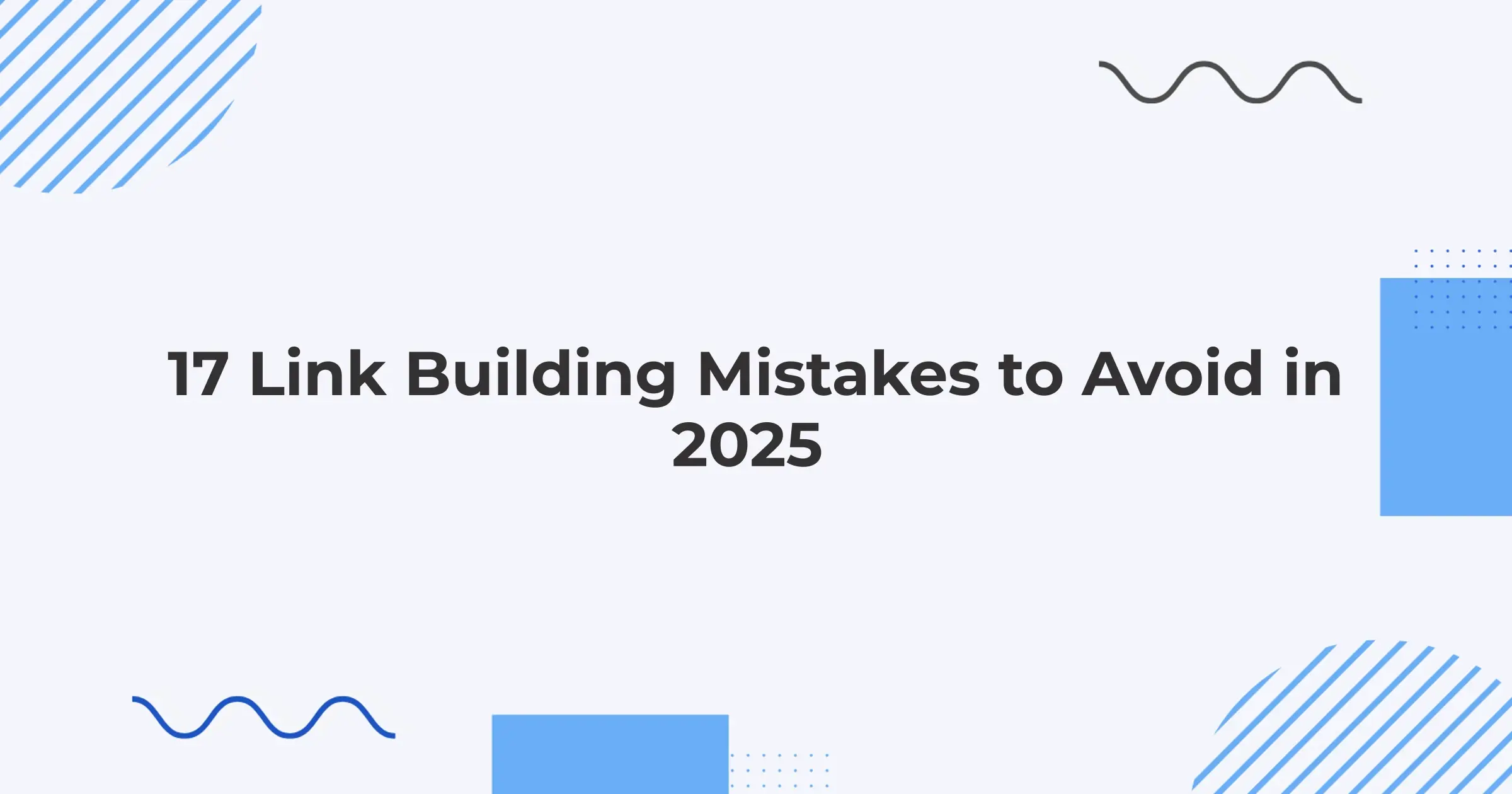 17 Link Building Mistakes to Avoid in 2025