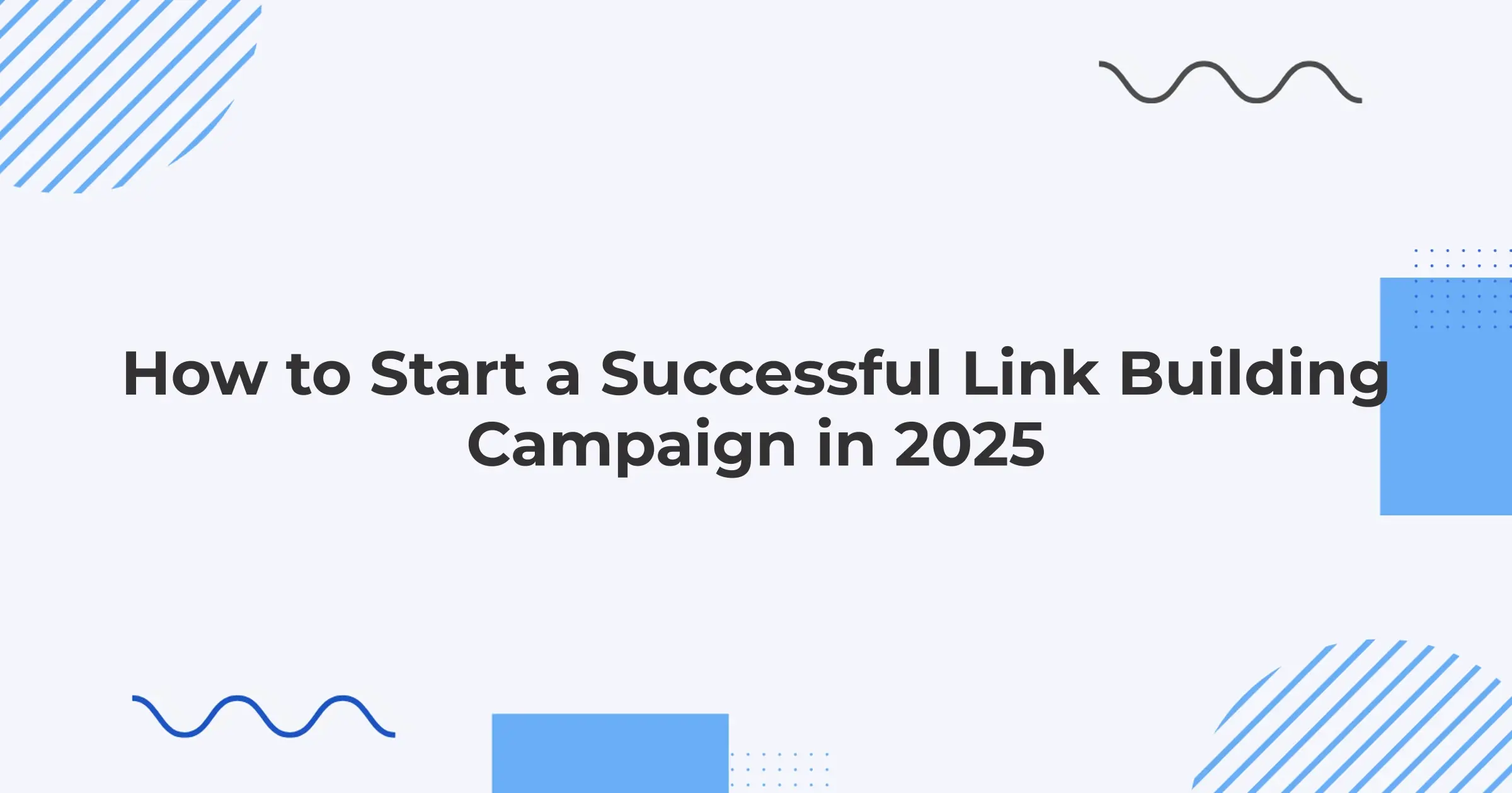 How to Start a Successful Link Building Campaign in 2025