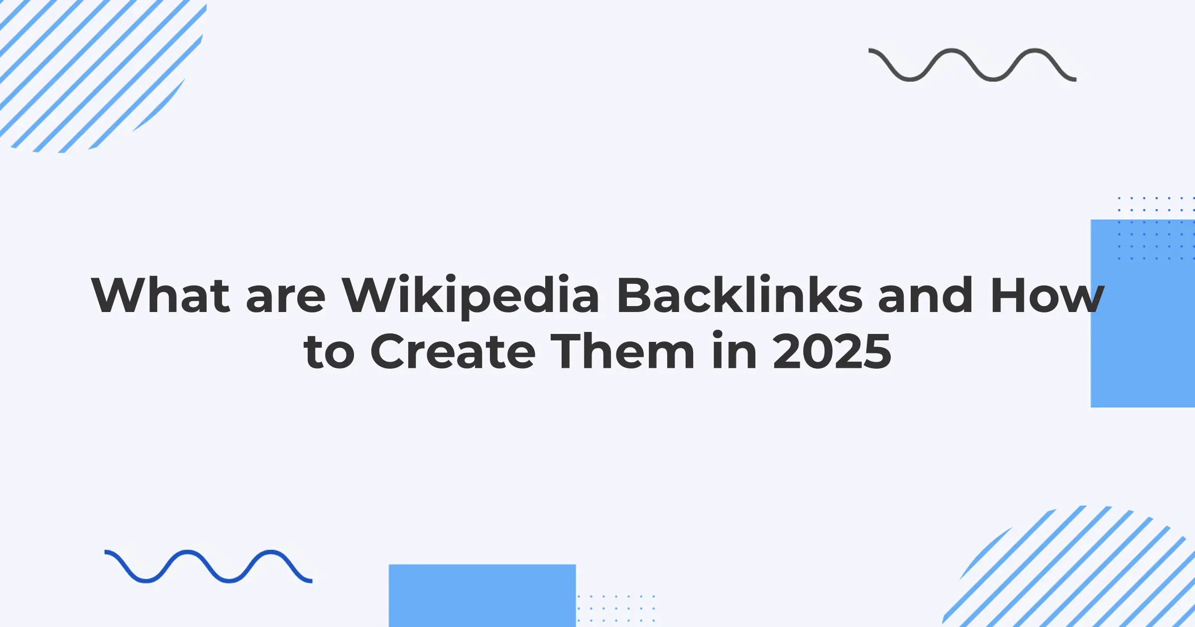 What are Wikipedia Backlinks and How to Create Them in 2025