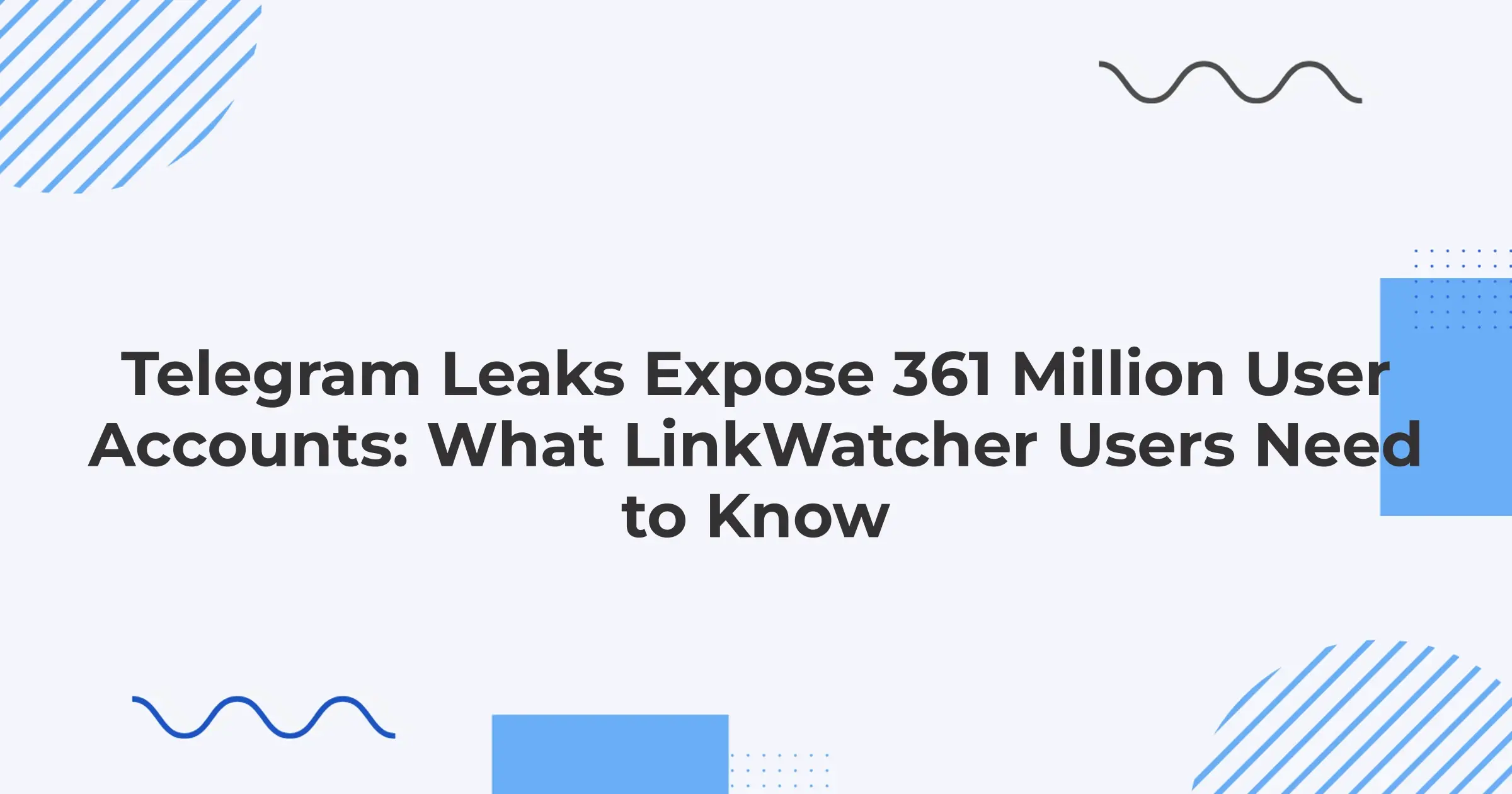 Telegram Leaks Expose 361 Million User Accounts: What LinkWatcher Users Need to Know