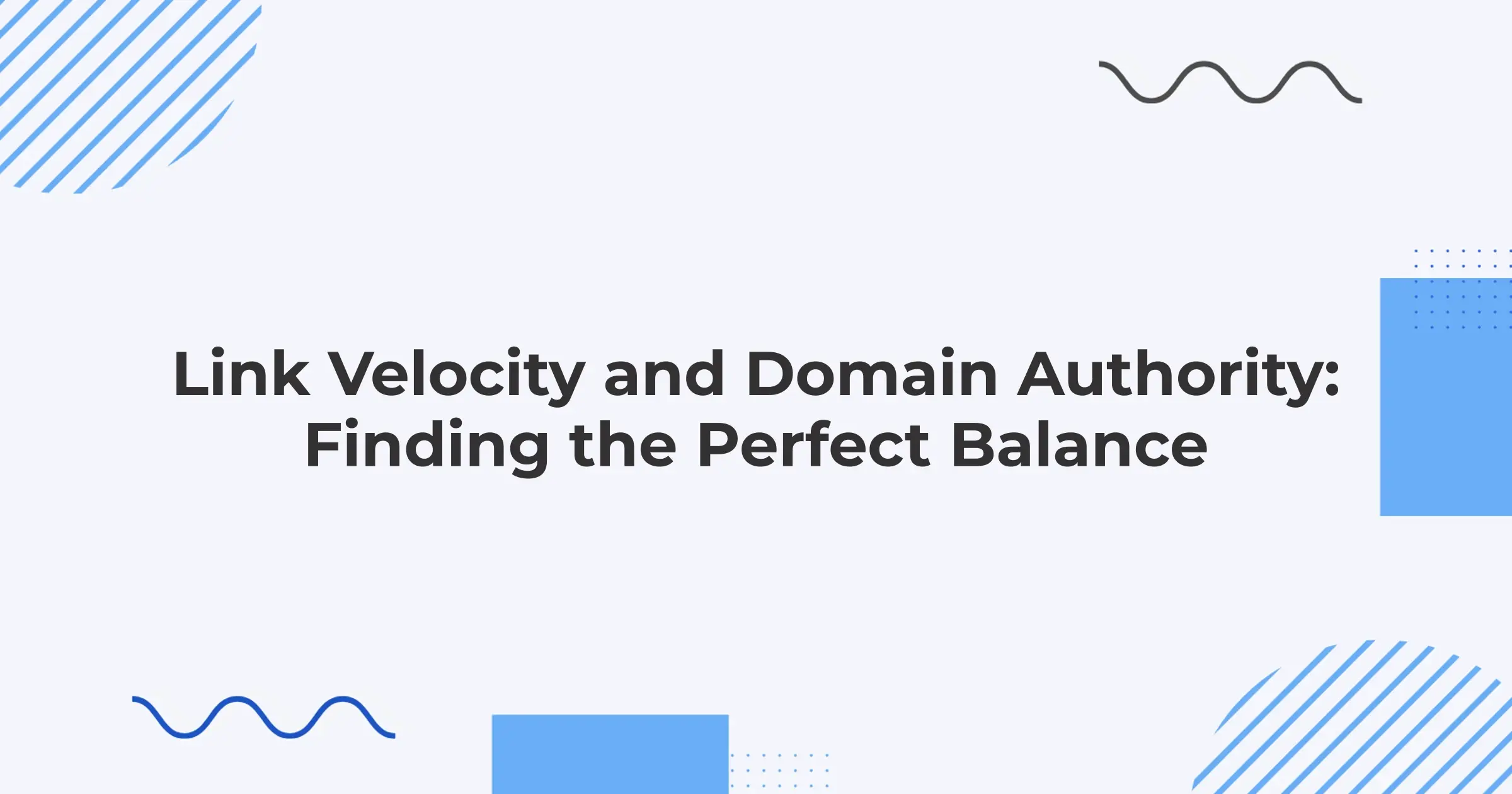 Link Velocity and Domain Authority: Finding the Perfect Balance