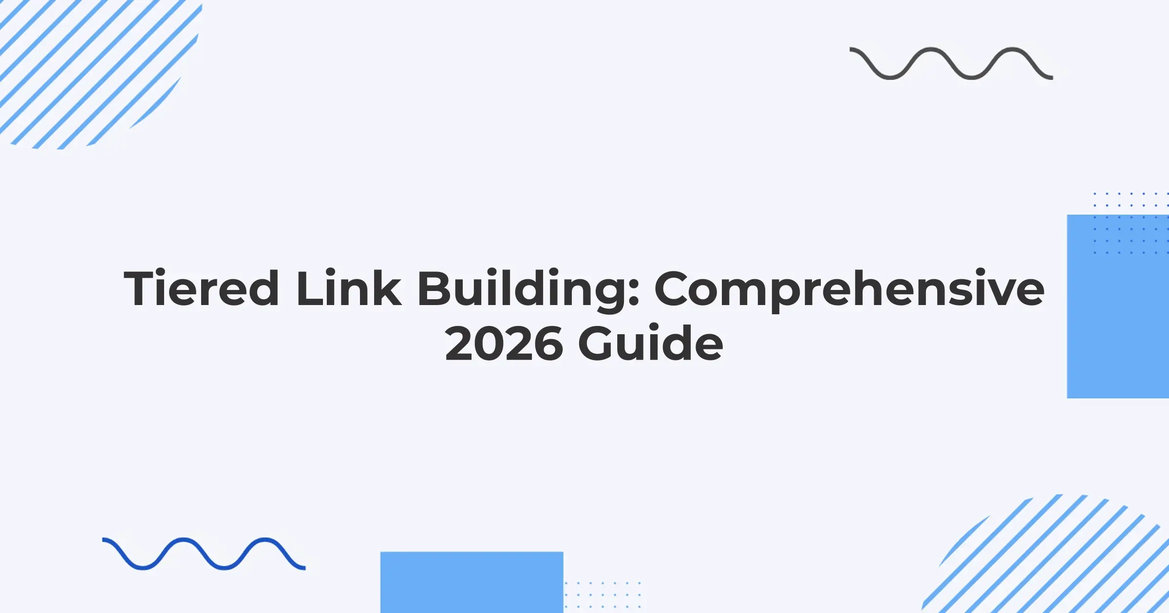 Tiered Link Building: Comprehensive 2026 Guide