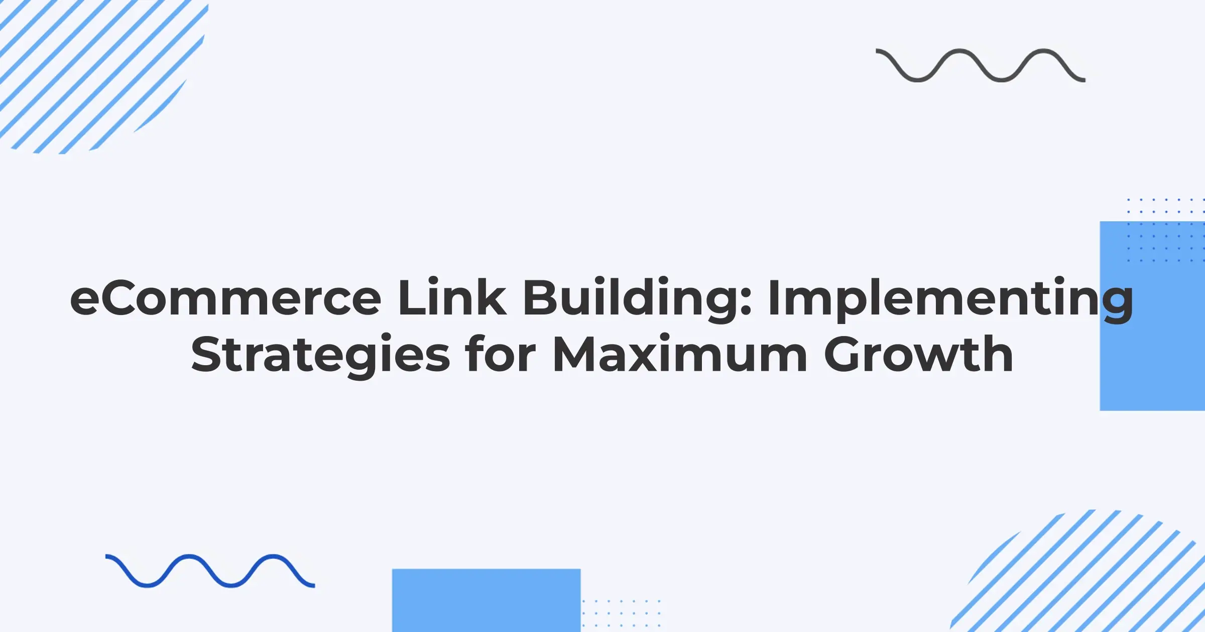 eCommerce Link Building: Implementing Strategies for Maximum Growth