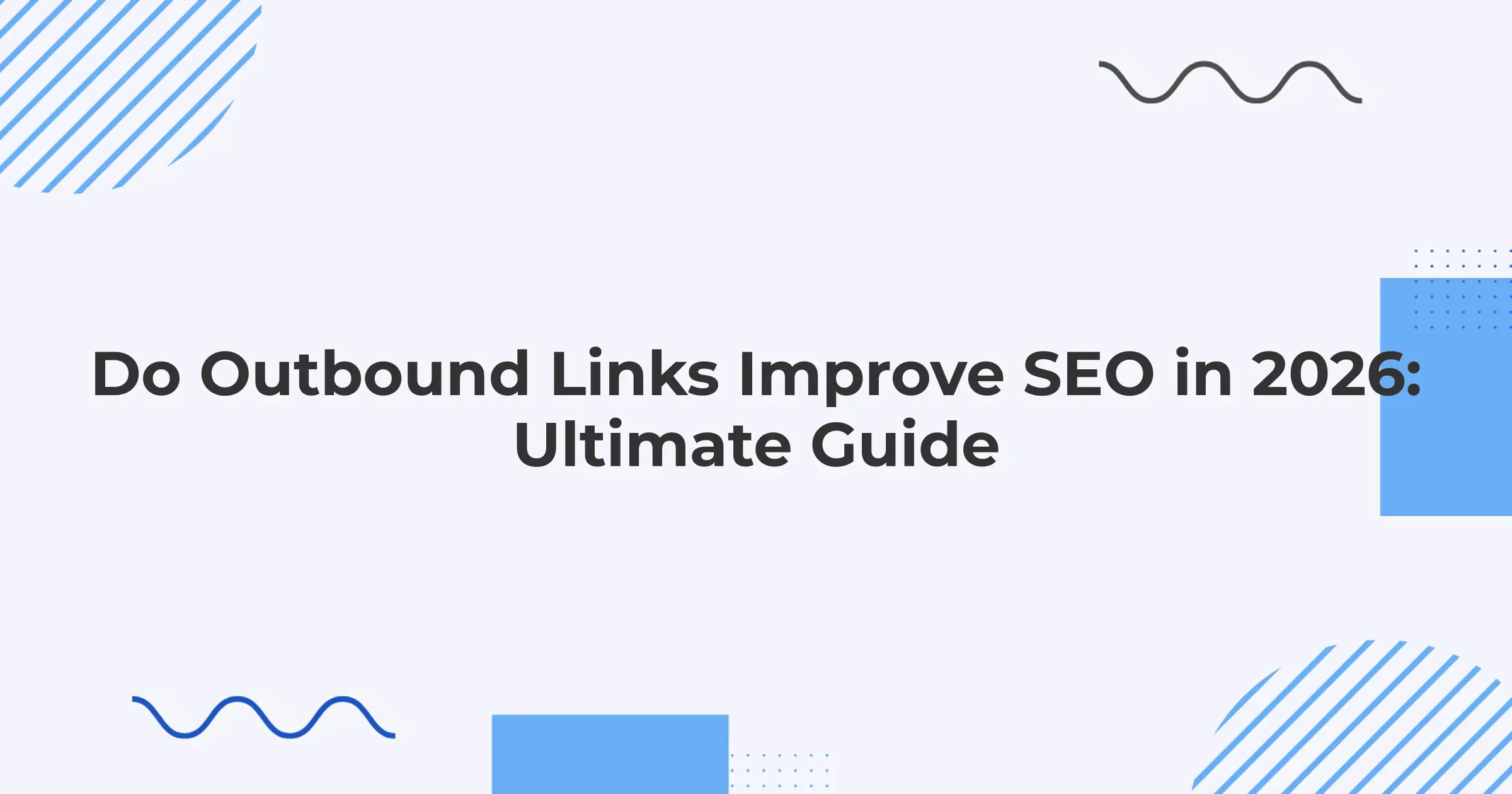 Do Outbound Links Improve SEO in 2026: Ultimate Guide
