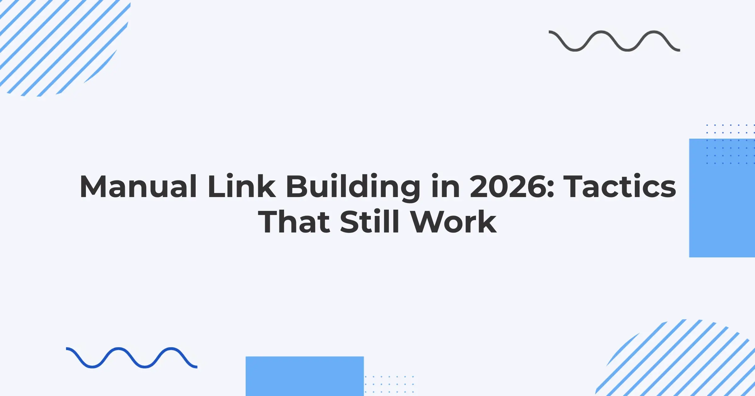 Manual Link Building in 2026: Tactics That Still Work