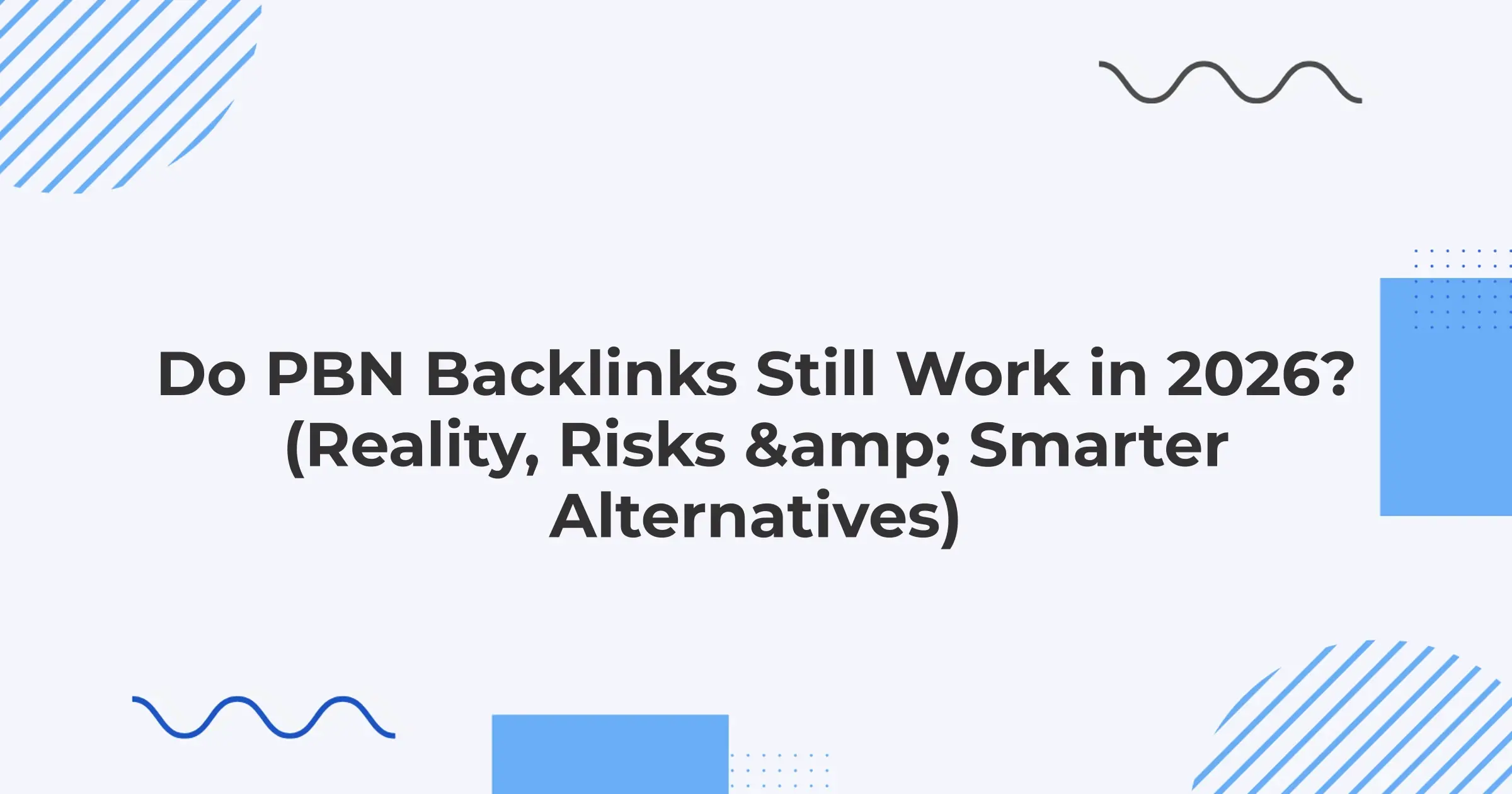 Do PBN Backlinks Still Work in 2026? (Reality, Risks & Smarter Alternatives)