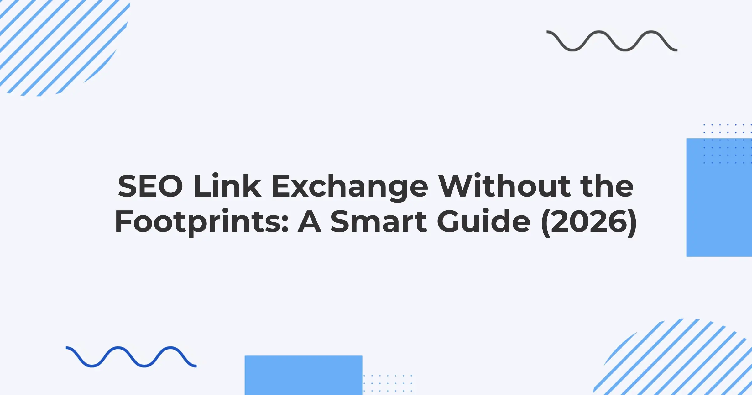 SEO Link Exchange Without the Footprints: A Smart Guide (2026)