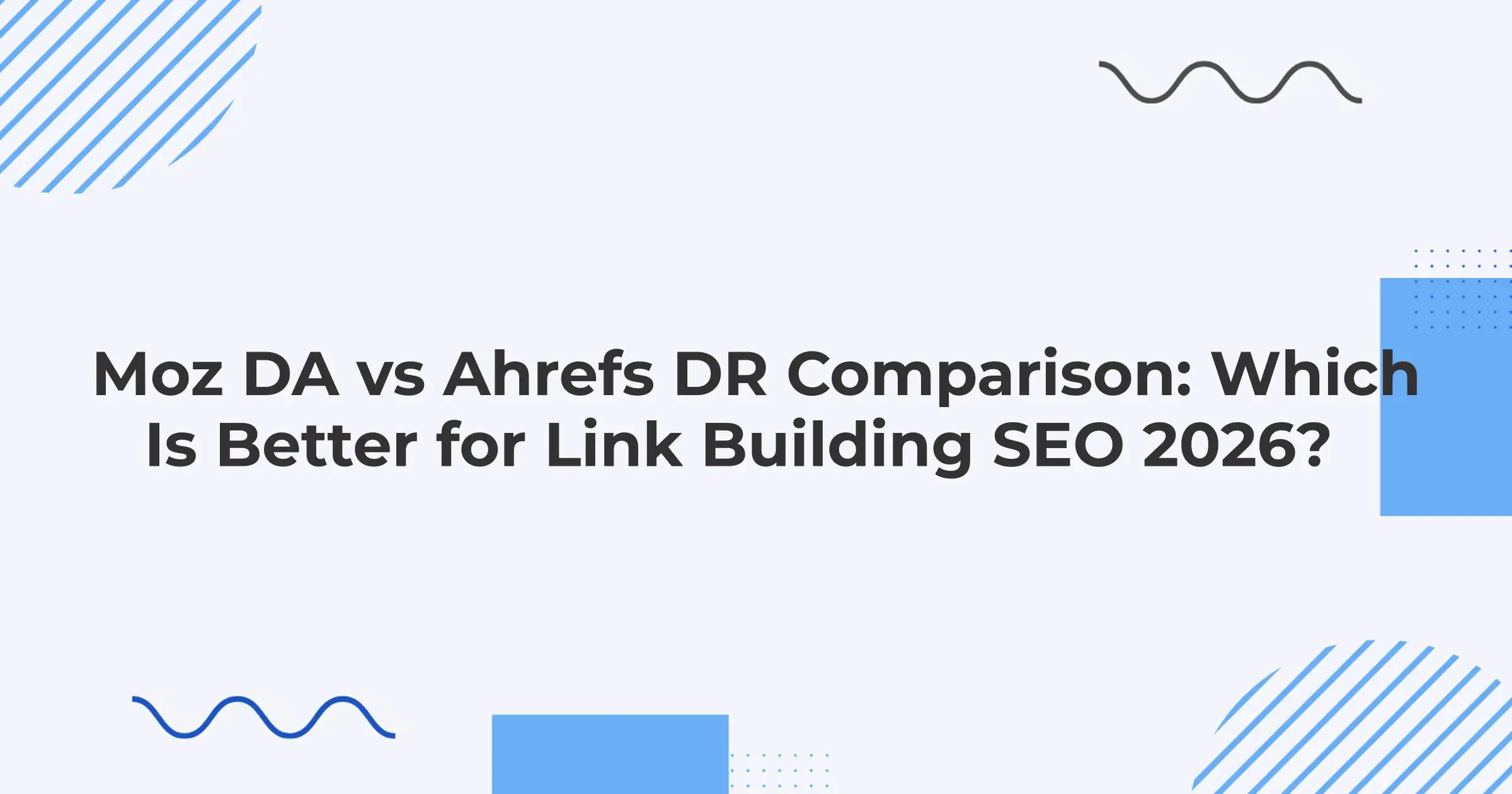 Moz DA vs Ahrefs DR Comparison: Which Is Better for Link Building SEO 2026?
