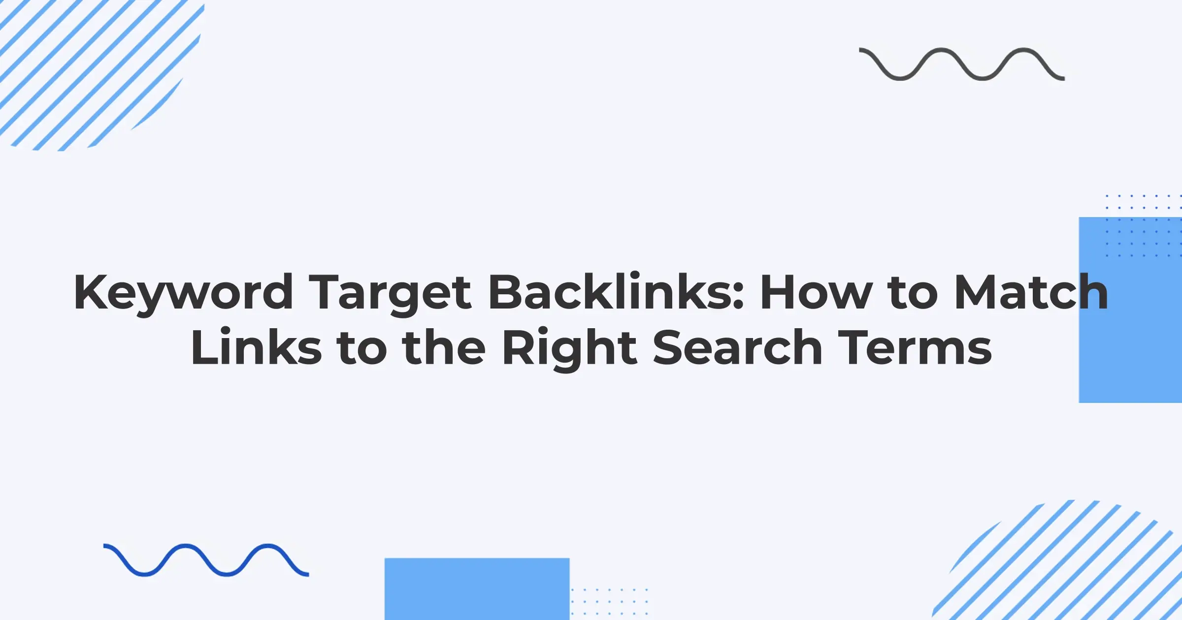Keyword Target Backlinks: How to Match Links to the Right Search Terms