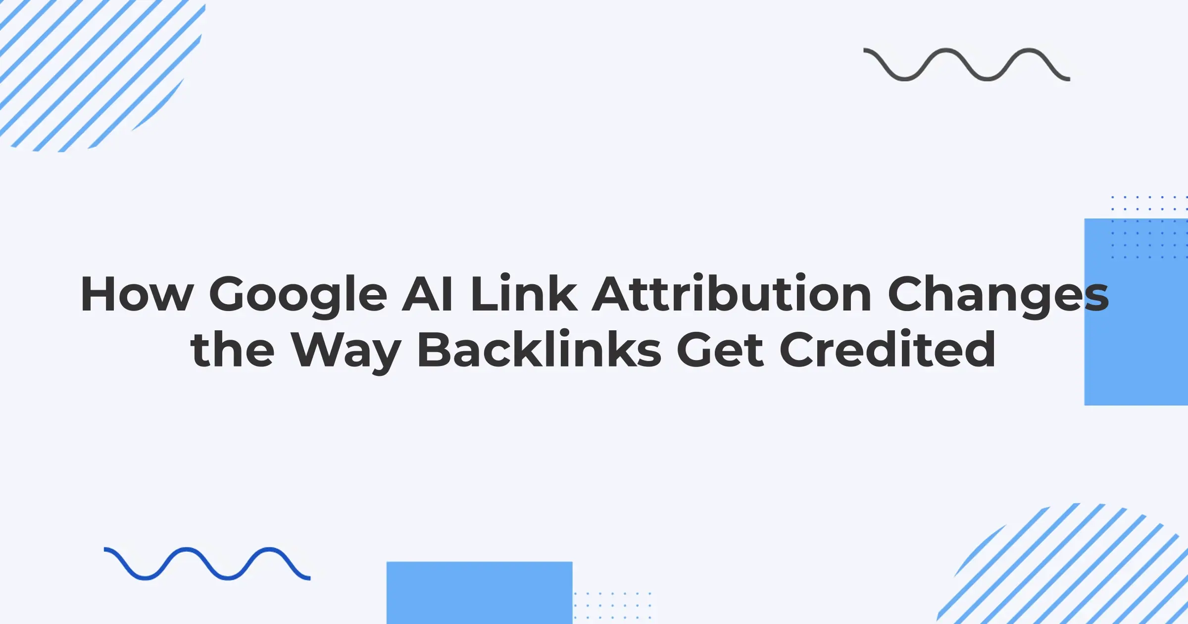 How Google AI Link Attribution Changes the Way Backlinks Get Credited