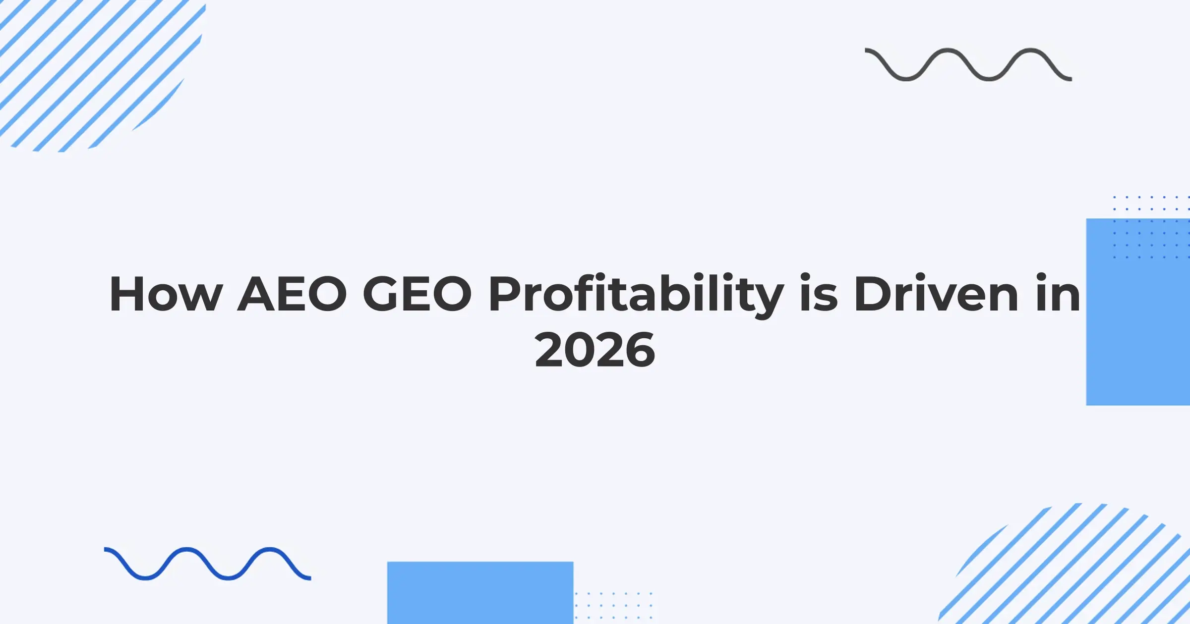How AEO GEO Profitability is Driven in 2026