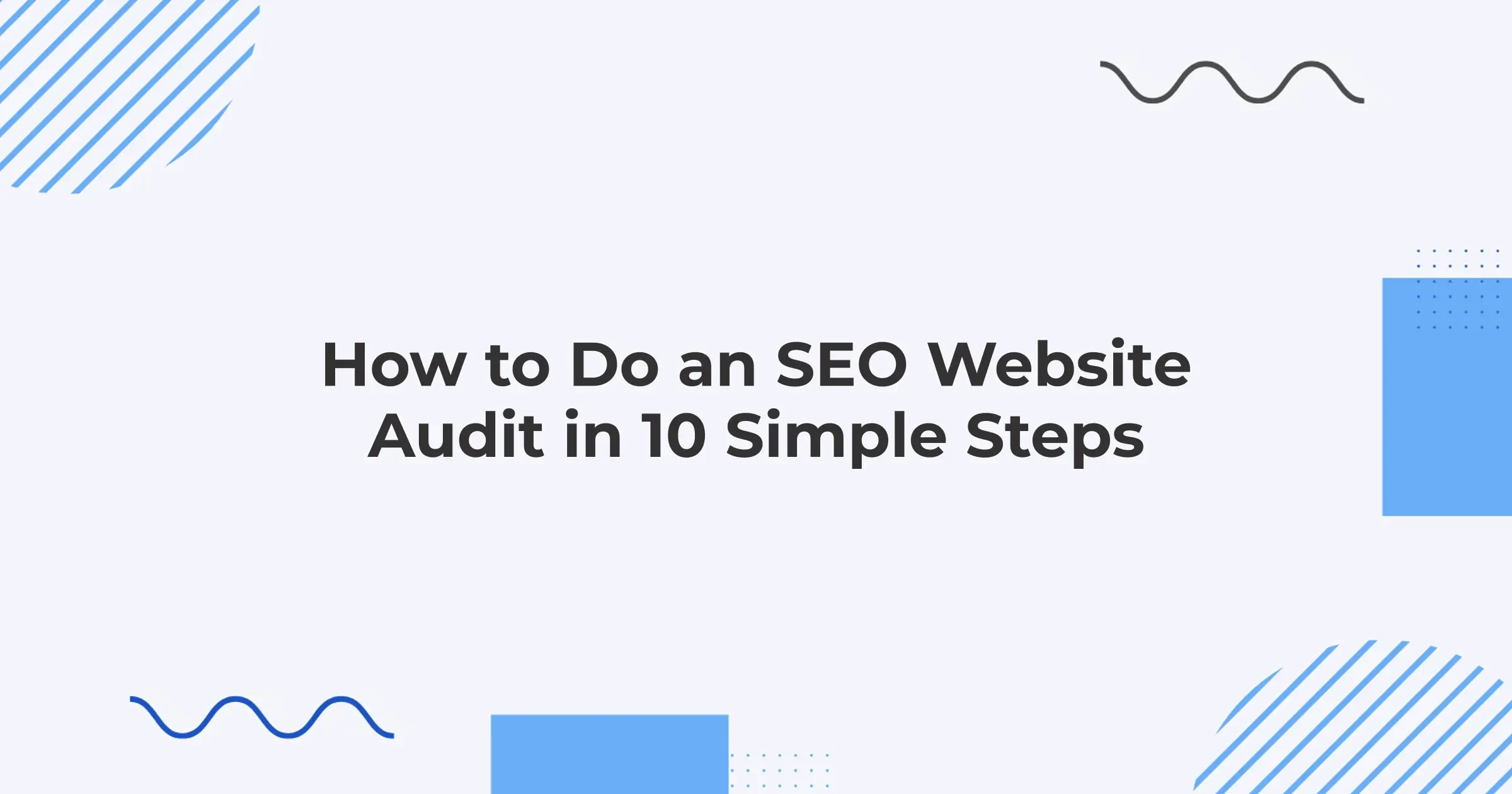 How to Do an SEO Website Audit in 10 Simple Steps